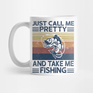 Just Call Me Pretty And Take Me Fishing Mug